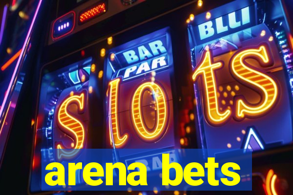 arena bets